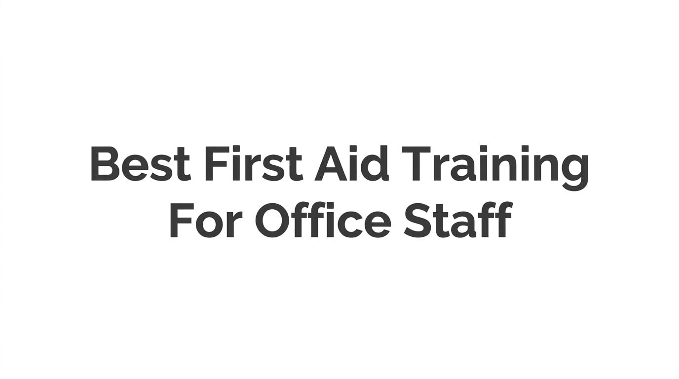 7 Best First Aid Training Strategies for Office Staff