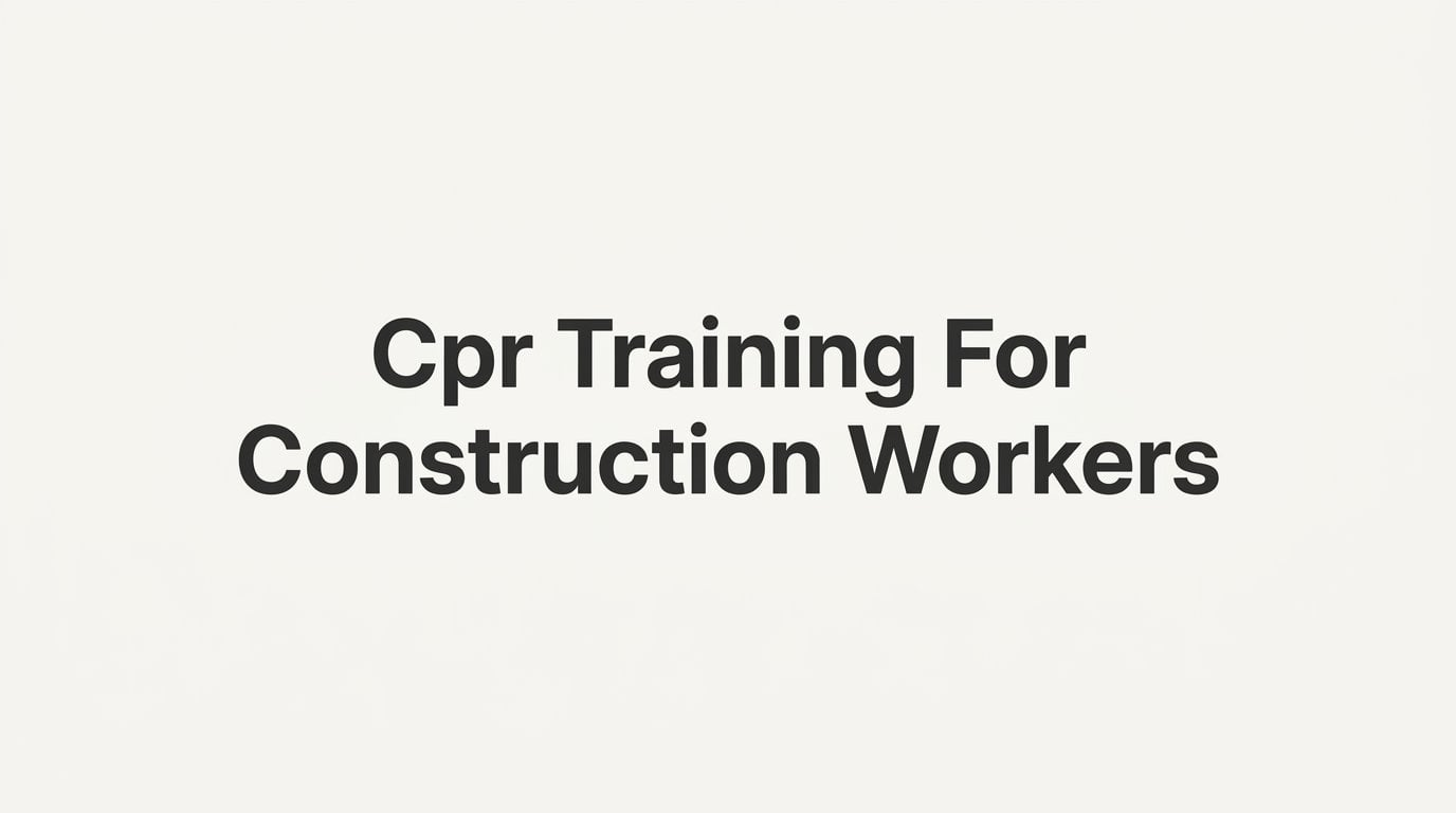 7 Proven CPR Training Strategies for Construction Workers