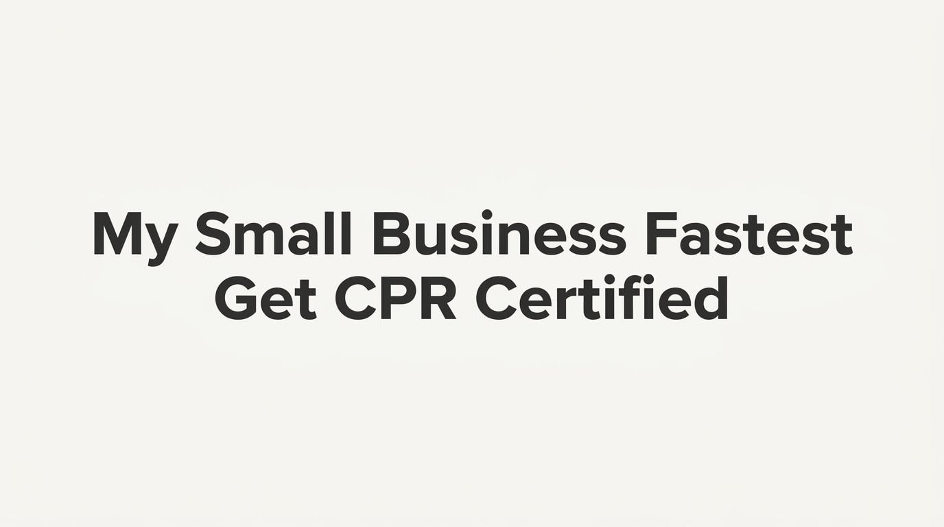 The Fastest Way to Get CPR Certified for Your Small Business