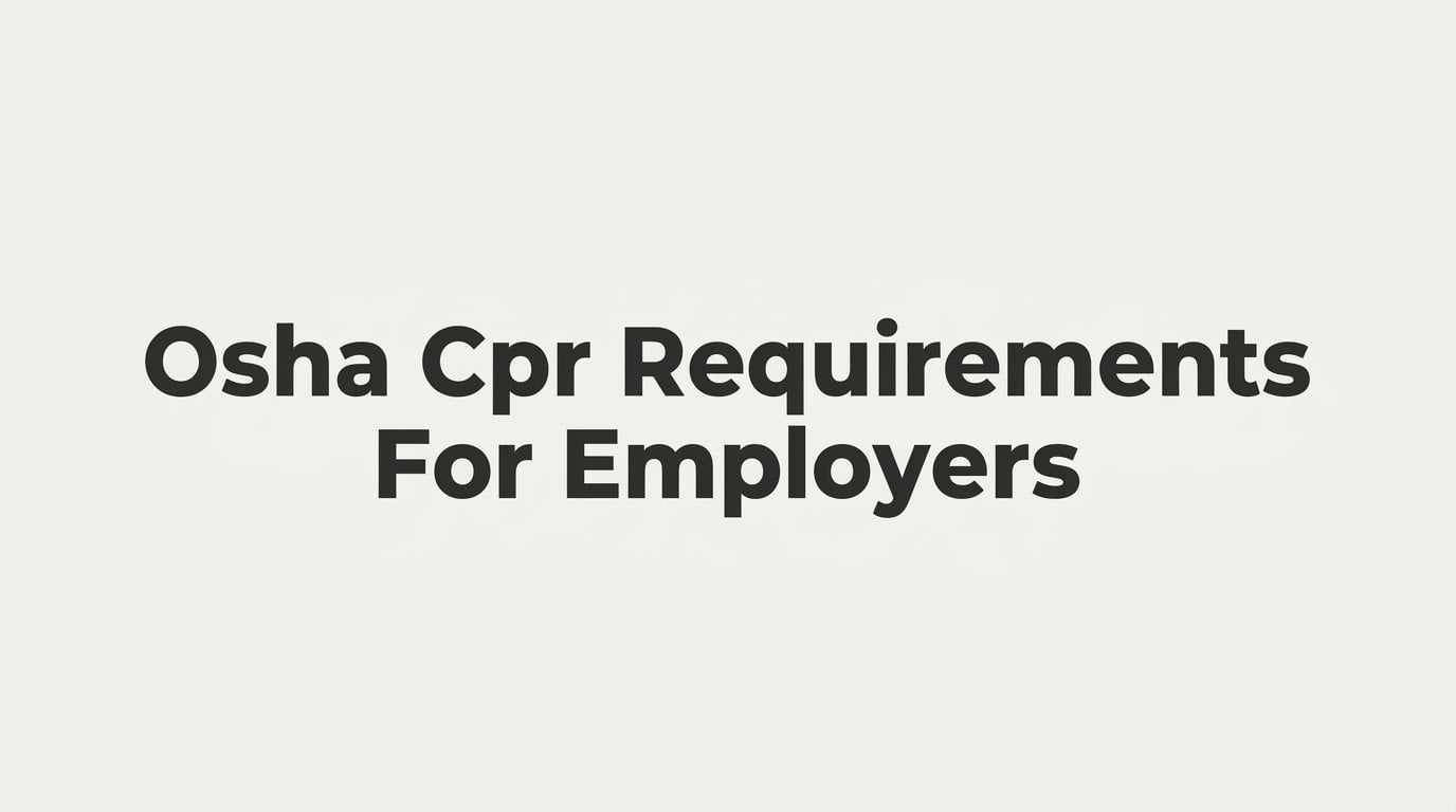 OSHA CPR Requirements for Employers: What Your Business Actually Needs to Know