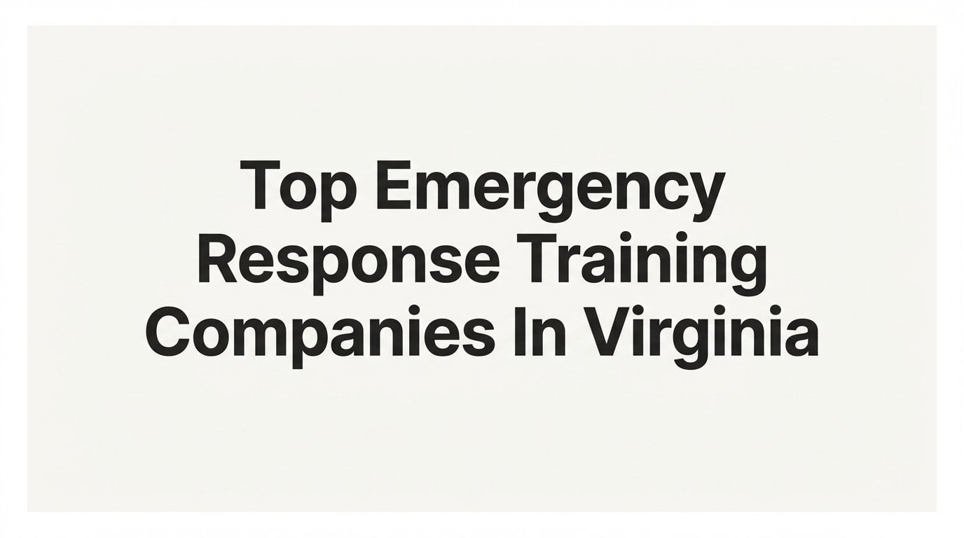 9 Top Emergency Response Training Companies in Virginia in 2026
