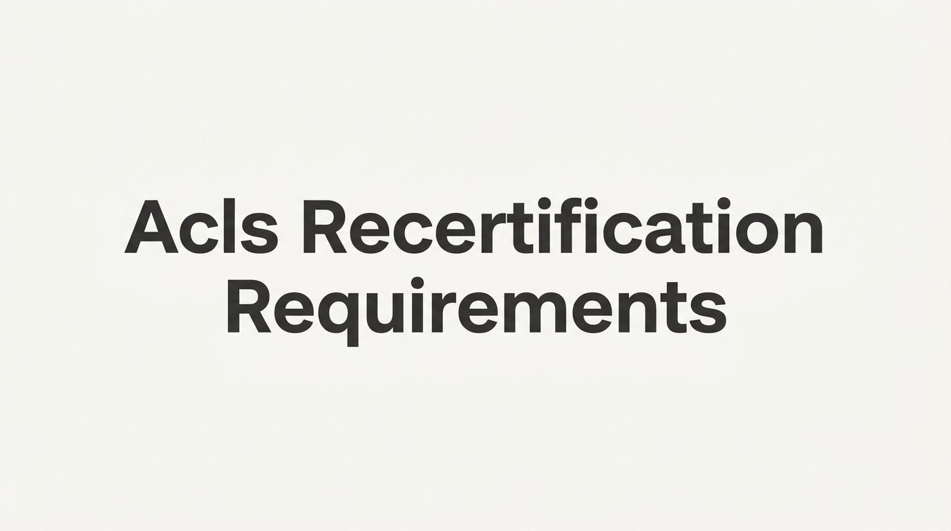 ACLS Recertification Requirements: What You Need to Know