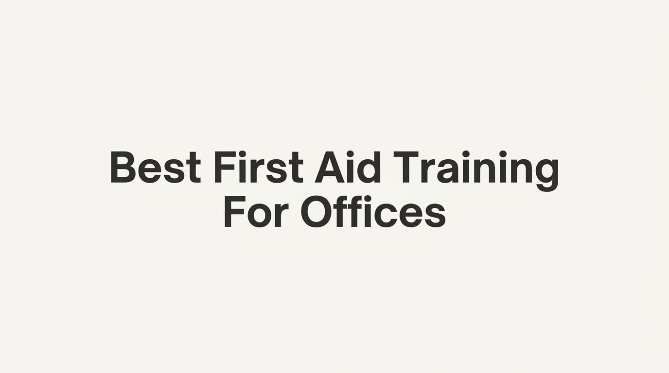 7 Strategies for Finding the Best First Aid Training for Offices
